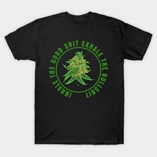 Inhale The Good Shit Exhale The Bullshit 420 Weed T-Shirt